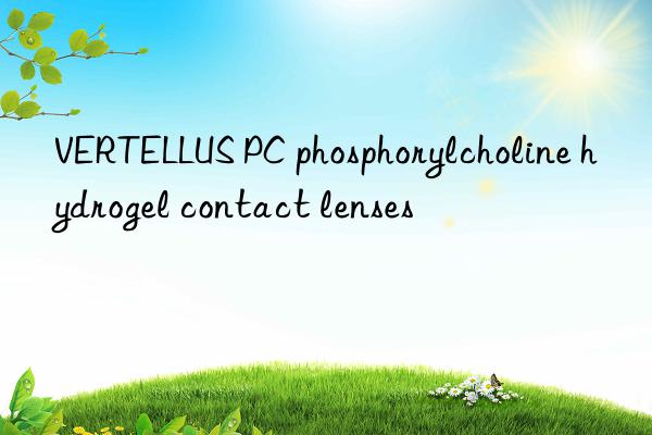 vertellus pc phosphorylcholine hydrogel contact lenses