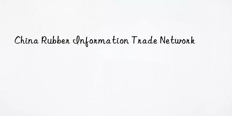 china rubber information trade network