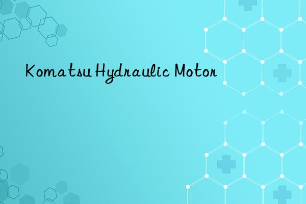komatsu hydraulic motor