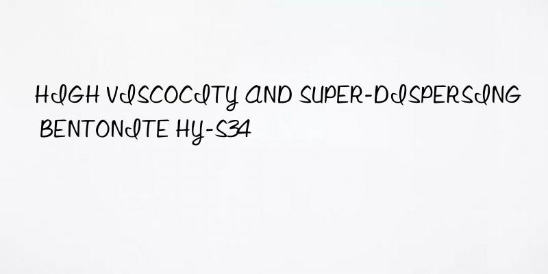 high viscocity and super-dispersing bentonite hy-s34