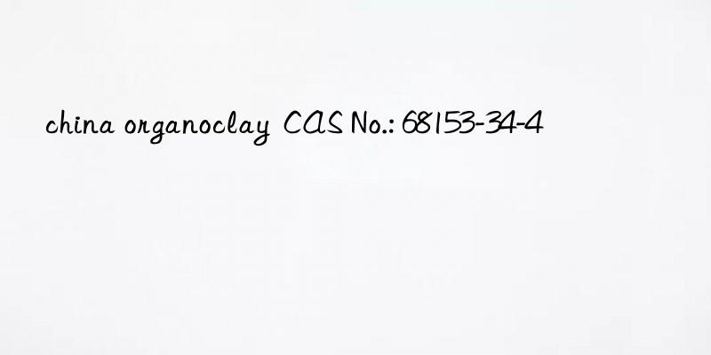 china organoclay  cas no.: 68153-34-4