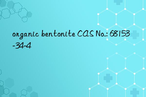 organic bentonite cas no.: 68153-34-4