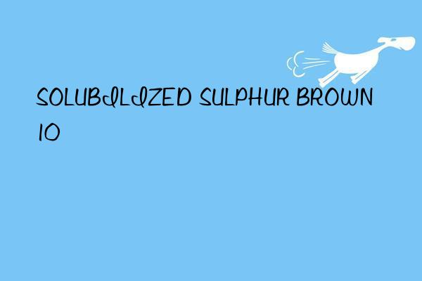 solubilized sulphur brown 10
