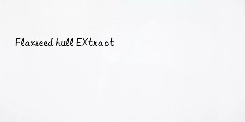 flaxseed hull extract