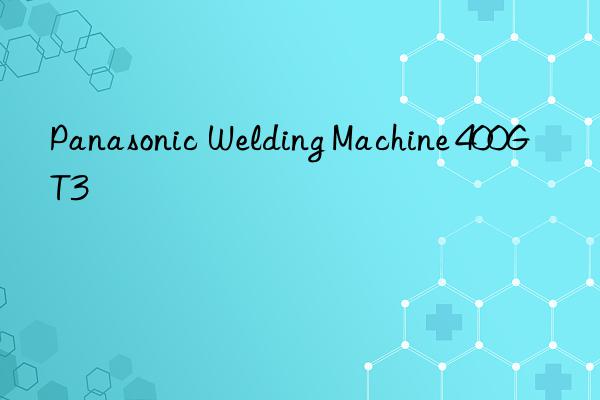 panasonic welding machine 400gt3