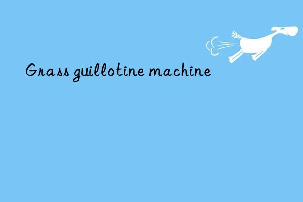 grass guillotine machine