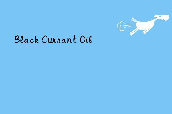 black currant oil