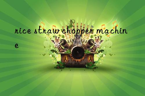 rice straw chopper machine