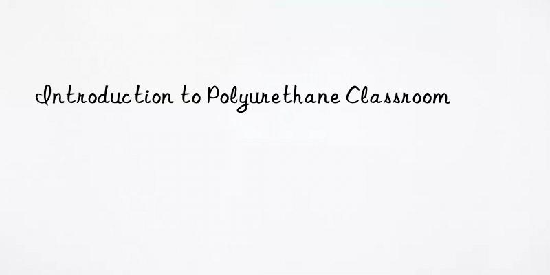 introduction to polyurethane classroom