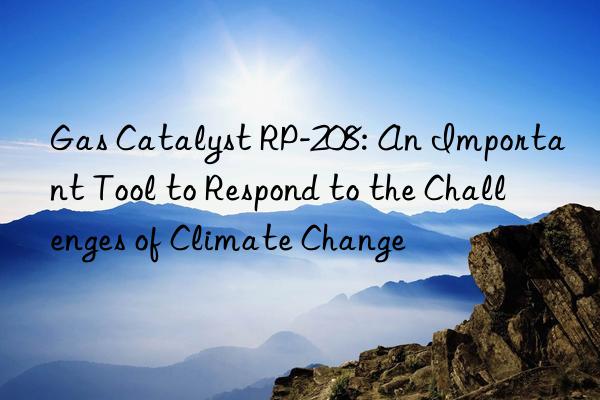 gas catalyst rp-208: an important tool to respond to the challenges of climate change