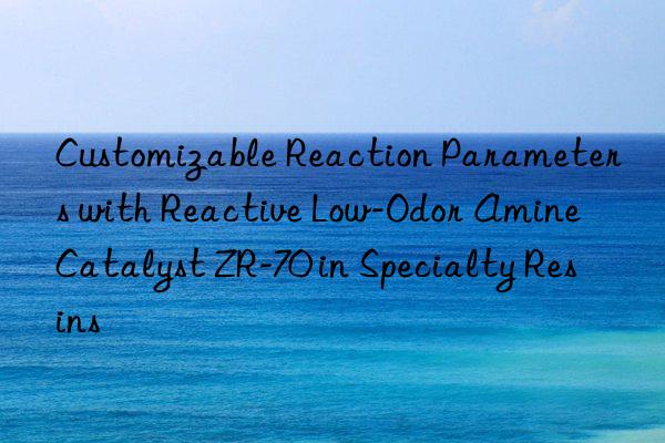 customizable reaction parameters with reactive low-odor amine catalyst zr-70 in specialty resins