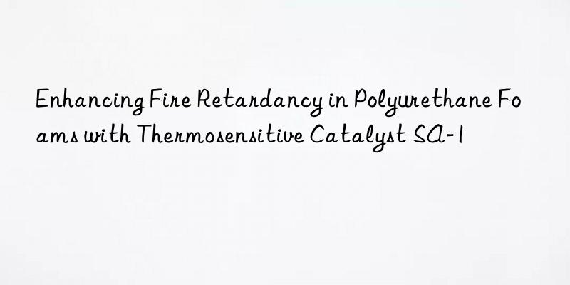 enhancing fire retardancy in polyurethane foams with thermosensitive catalyst sa-1