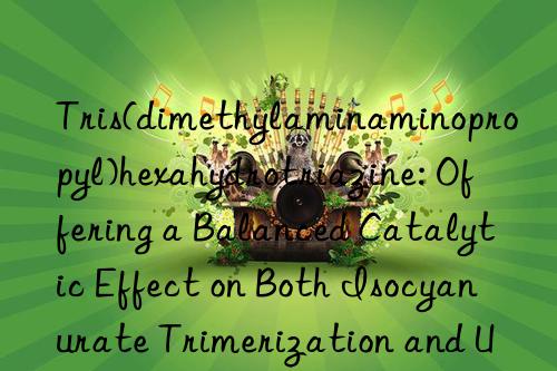 Tris(dimethylaminaminopropyl)hexahydrotriazine: Offering a Balanced Catalytic Effect on Both Isocyanurate Trimerization and Urethane Gelation Reactions in Rigid Foam Systems