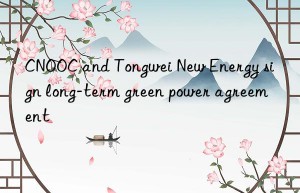 cnooc and tongwei new energy sign long-term green power agreement