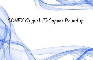 comex august 25 copper roundup