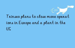 trinseo plans to close more operations in europe and a plant in the us