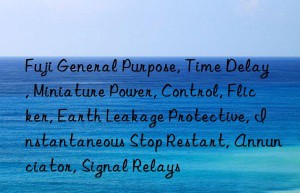 fuji general purpose, time delay, miniature power, control, flicker, earth leakage protective, instantaneous stop restart, annunciator, signal relays