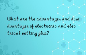 what are the advantages and disadvantages of electronic and electrical potting glue?
