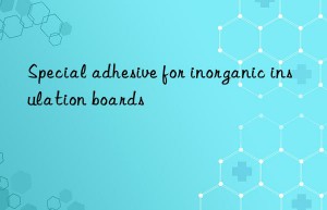 special adhesive for inorganic insulation boards