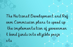 the national development and reform commission plans to speed up the implementation of government bond funds into eligible projects