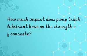 how much impact does pump truck lubricant have on the strength of concrete?