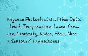 keyence photoelectric, fiber optic, level, temperature, laser, pressure, proximity, vision, flow, shock sensors / transducers