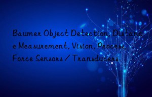 baumer object detection, distance measurement, vision, process, force sensors / transducers