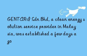 gentari sdn bhd, a clean energy solution service provider in malaysia, was established a few days ago