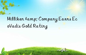 milliken & company earns ecovadis gold rating