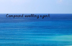 compound swelling agent