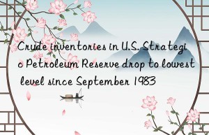 crude inventories in u.s. strategic petroleum reserve drop to lowest level since september 1983