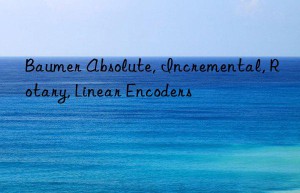 baumer absolute, incremental, rotary, linear encoders