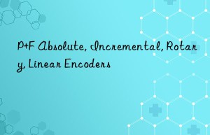 p+f absolute, incremental, rotary, linear encoders