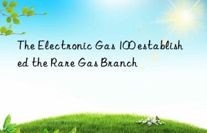 the electronic gas 100 established the rare gas branch