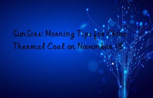 sunsirs: morning tips for china thermal coal on november 18