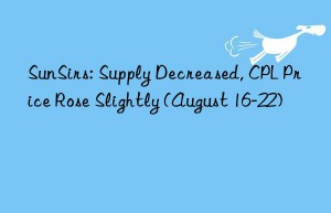 sunsirs: supply decreased, cpl price rose slightly (august 16-22)