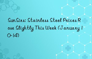 sunsirs: stainless steel prices rose slightly this week (january 10-14)