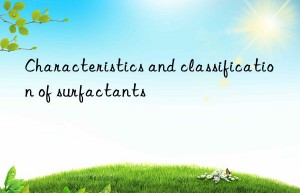 characteristics and classification of surfactants
