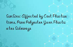 sunsirs: affected by cost fluctuations, pure polyester yarn fluctuates sideways