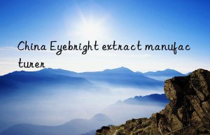 china eyebright extract manufacturer