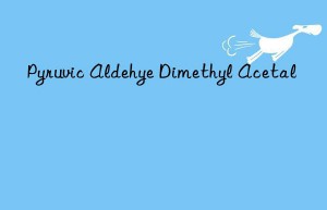 pyruvic aldehye dimethyl acetal