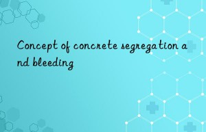 concept of concrete segregation and bleeding