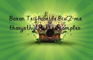 boron trifluoride bis(2-methoxyethyl)-ether complex