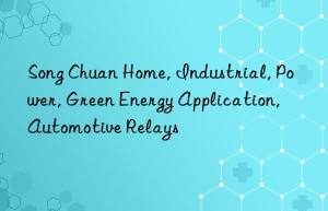 song chuan home, industrial, power, green energy application, automotive relays
