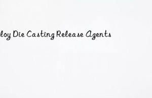 alloy die casting release agents