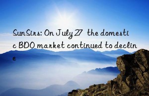 sunsirs: on july 27  the domestic bdo market continued to decline