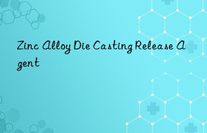 zinc alloy die casting release agent