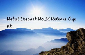 metal diecast mould release agent