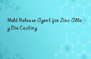 mold release agent for zinc alloy die casting
