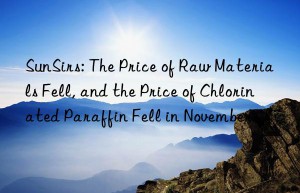 sunsirs: the price of raw materials fell, and the price of chlorinated paraffin fell in november